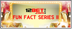 12BET FUN FACT SERIES